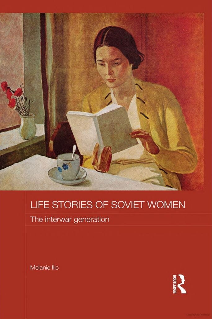 Life Stories of Soviet Women: The Interwar Generation Written By Melanie Ilic
